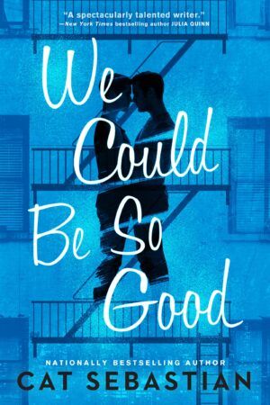 Cover of We Could Be So Good by Cat Sebastian