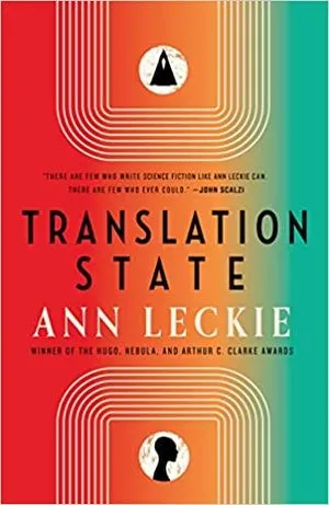 cover of Translation State by Ann Leckie; shades of red, orange and green with white line pattern and shadows of a triangle and a human head