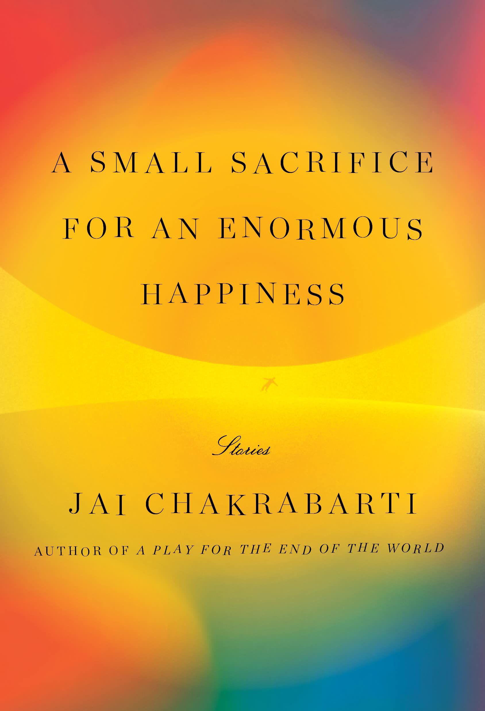 A Small Sacrifice for an Enormous Happiness by Jai Chakrabarti cover