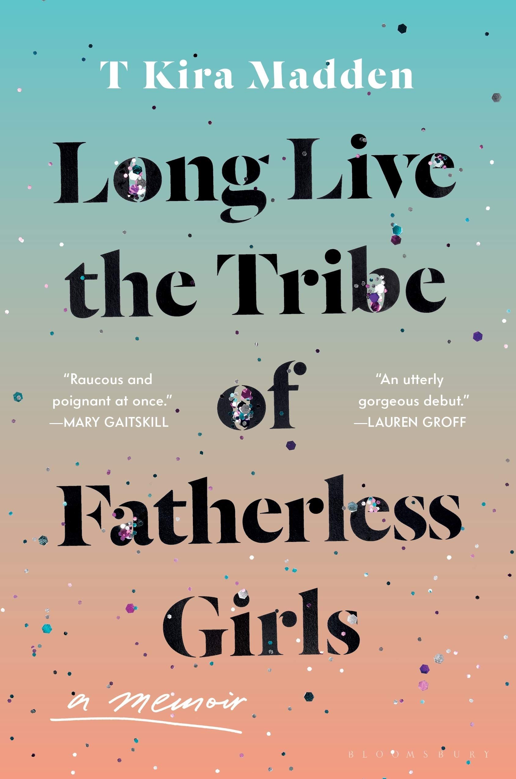 Long Live the Tribe of Fatherless Girls by T Kira Madden cover