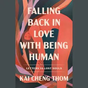 a graphic of the cover of Falling Back in Love with Being Human by Kai Chang Thom
