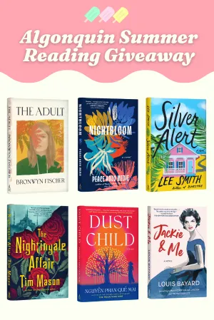 White text reading "Algonquin Summer Reading Giveaway" over a pink banner above the book covers for The Adult by Bronwyn Fischer,
Nightbloom by Peace Adzo Medie,
Silver Alert by Lee Smith,
The Nightingale Affair by Tim Mason,
Dust Child by Nguyễn Phan Quế Mai, and
Jackie & Me by Louis Bayard