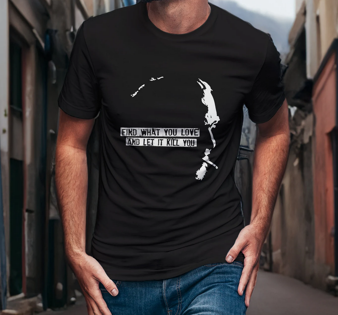 Black T-shirt with a silhouette outline of Bukowski and the quote: "Find what you love and let it kill you."