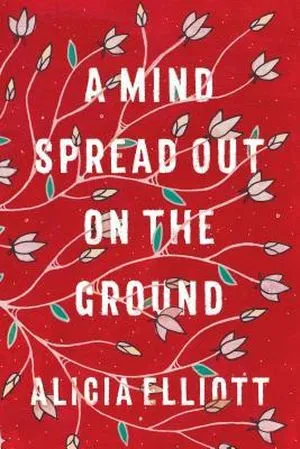 a graphic of the cover of A Mind Spread Out on the Ground by Alicia Elliot
