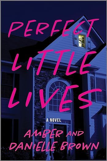 cover of Perfect Little Lives by Amber and Danielle Brown; image of a house at night with large pink font across the cover