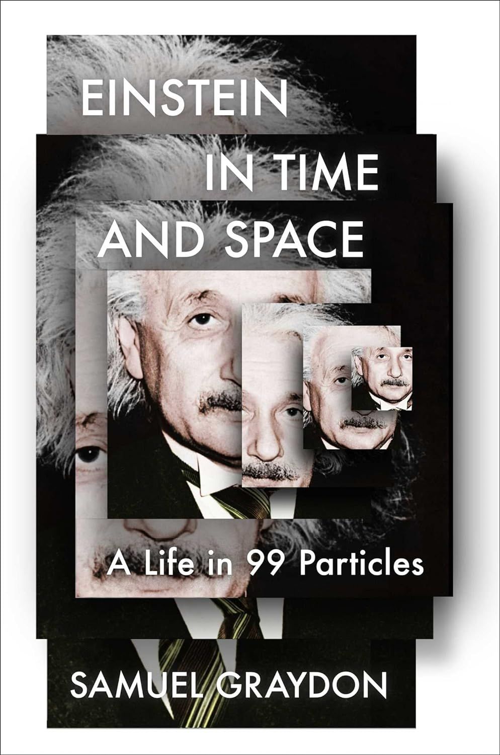 Book cover of Einstein in Time and Space: A Life in 99 Particles by Samuel Graydon