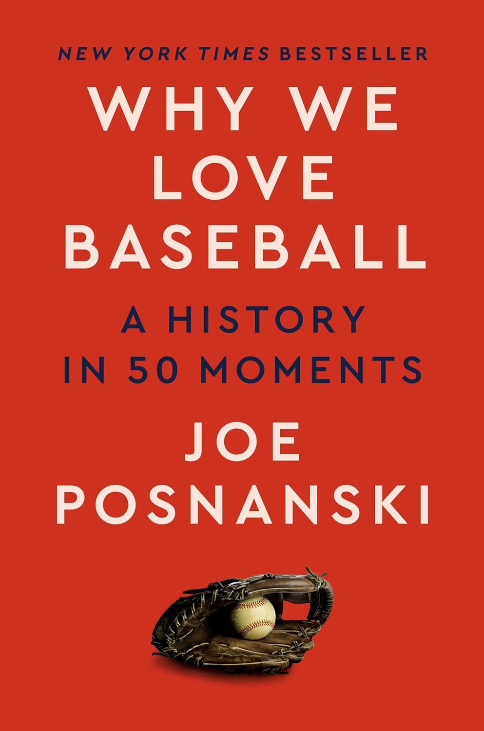 Book cover of Why We Love Baseball: A History in 50 Moments by Joe Posnanski