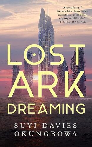 cover of Lost Ark Dreaming by Suyi Davies Okungbowa; illustration of five high rise towers in a desert wasteland