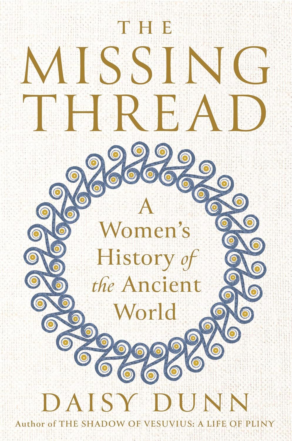 a graphic of the cover of The Missing Thread: A Women’s History of the Ancient World by Daisy Dunn