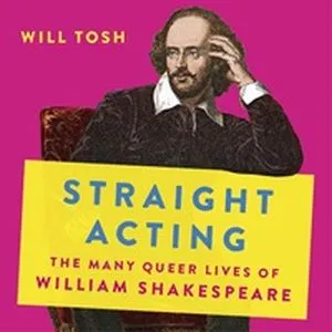 cover of Straight Acting: The Many Queer Lives of William Shakespeare by Will Tosh 