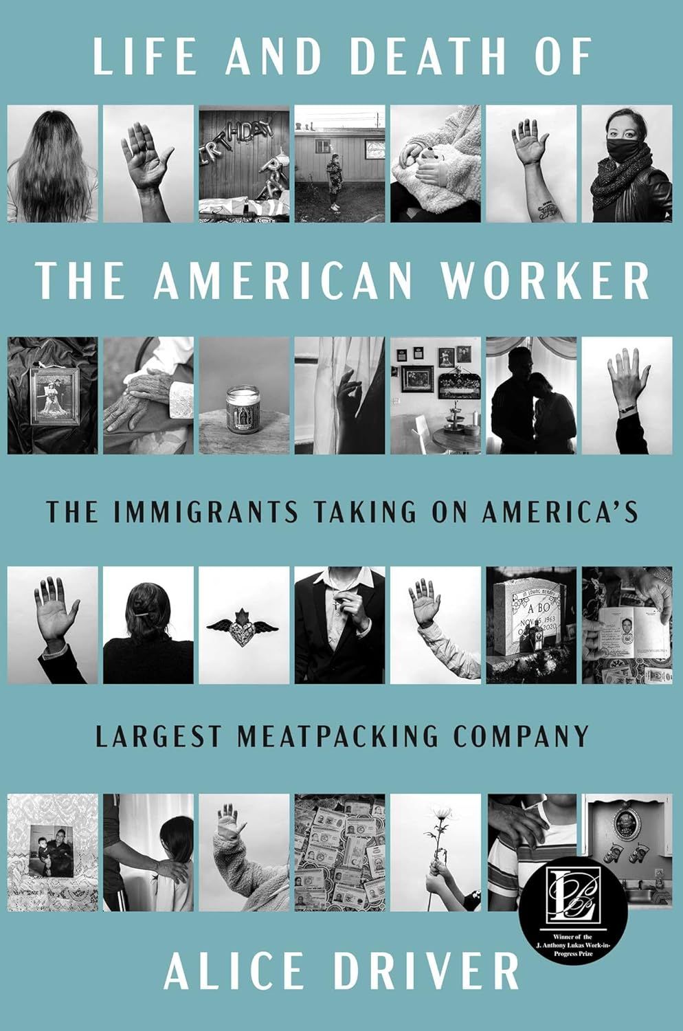 a graphic of the cover of Life and Death of the American Worker: The Immigrants Taking on America's Largest Meatpacking Company by Alice Driver