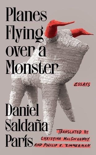 a graphic of the cover of Planes Flying Over a Monster: Essays by Daniel Saldaña París, Translated by Christina Macsweeney and Philip K. Zimmerman