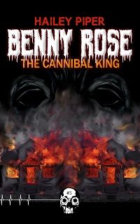 cover of benny rose the cannibal king by hailey piper slasher books