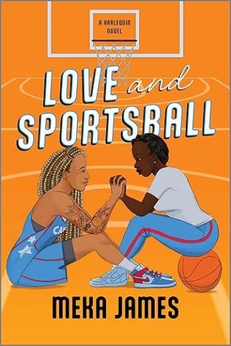 cover of Love and Sportsball by Meka James; illustration of two Black women holding hands on a basketball court