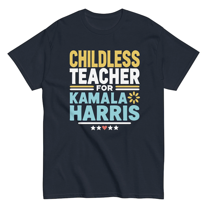 a tshirt with graphic lettering saying "childless teacher for Kamala Harris"