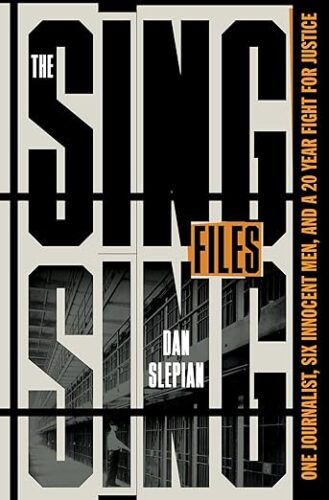 cover of The Sing Sing Files: One Journalist, Six Innocent Men, and a Twenty-Year Fight for Justice by Dan Slepian