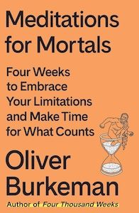 meditations for mortals oliver burkeman