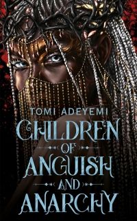 Cover of Children of Anguish and Anarchy by Tomi Adeyemi