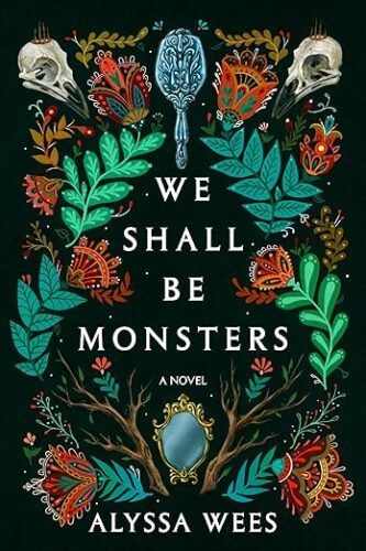 cover of We Shall Be Monsters by Alyssa Wees; illustration of foliage