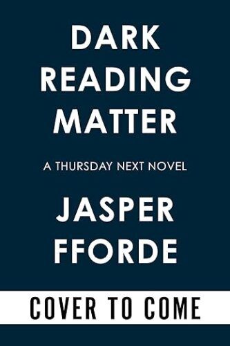 placeholder for cover of Dark Reading Matter (A Thursday Next Novel) by Jasper Fforde