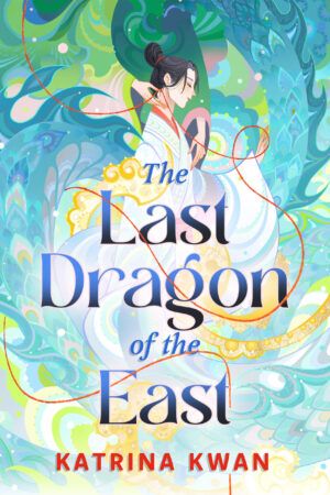 Cover of The Last Dragon of the East by Katrina Kwan mythromantasy