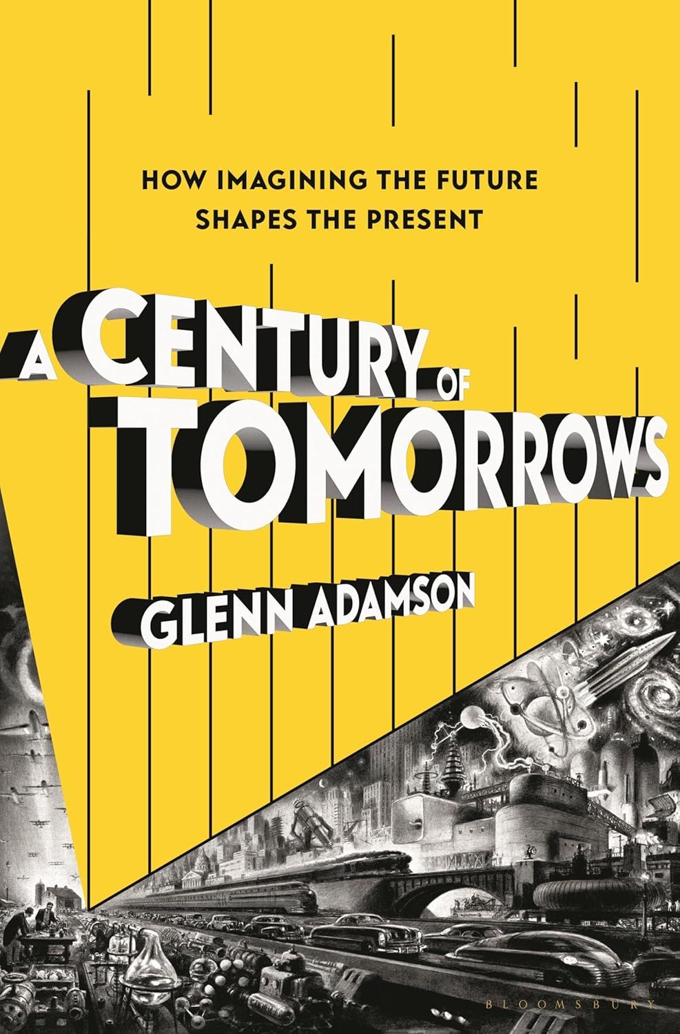 a graphic of the cover of A Century of Tomorrows: How Imagining the Future Shapes the Present by Glenn Adamson