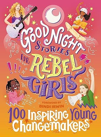 Good Night Stories for Rebel Girls: 100 Inspiring Young Changemakers