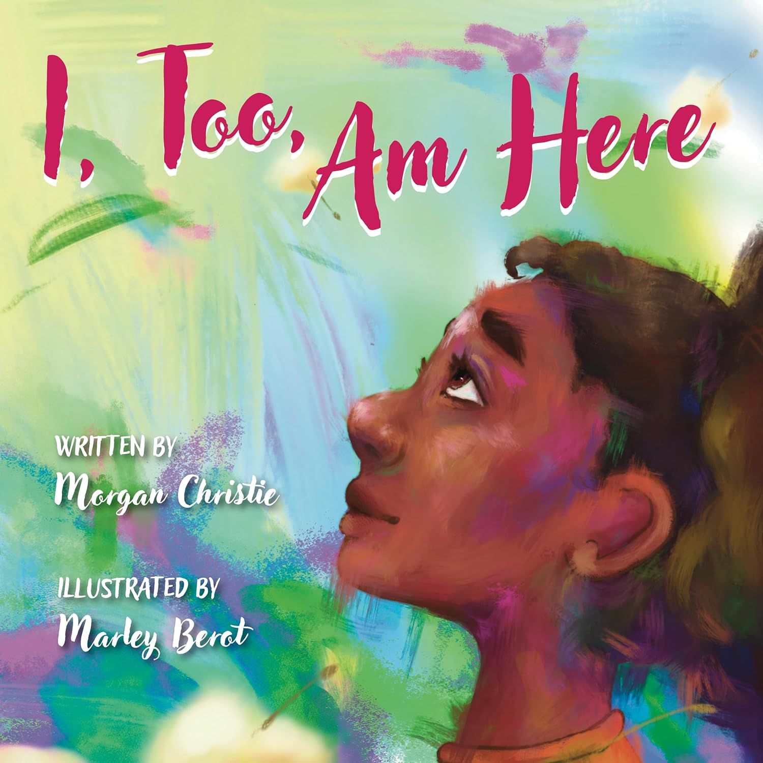 Cover of I, Too, Am Here by Morgan Christie & Marley Berot