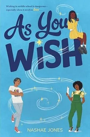 cover of As You Wish by Nashae Jones; illustration of two Black teens and one Brown teen and swirling stars