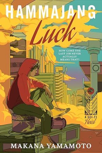 cover of Hammajang Luck by Makana Yamamoto; illustration of a young person in a red hoodie and work boots looking out over a sci-fi city