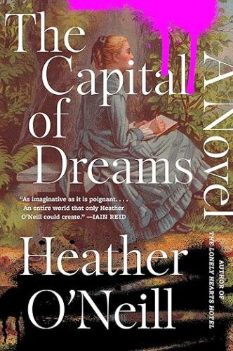 cover of The Capital of Dreams by Heather O'Neill; painting of a young white girl in a blue dress writing in a book in the woods