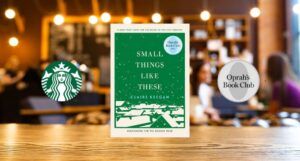 cover of Small Things Like These by Claire Keegan between the logos for Starbucks and Oprah's Book Club