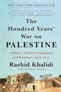 The Hundred Years' War on Palestine: A History of Settler Colonialism and Resistance, 1917–2017