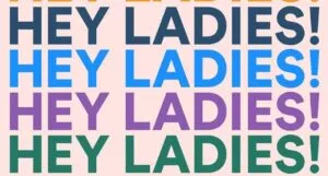 partial cover of Hey Ladies! The Story of 8 Best Friends, 1 Year, and Way, Way Too Many Emails by Caroline Moss and Michelle Markowitz